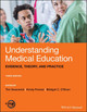 Understanding Medical Education: Evidence, Theory, and Practice Tim Swanwick (London Deanery, London UK) 9781119373827
