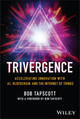 TRIVERGENCE: Accelerating Innovation with AI, Blockchain, and the Internet of Things Bob Tapscott 9781394226610