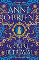 A Court of Betrayal: The gripping new historical novel from the Sunday Times bestselling author! by Anne O'Brien 9781398711198