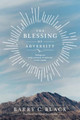 Blessing Of Adversity, The by Barry C. Black 9781414326801