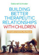 Building Better Therapeutic Relationships with Children: A Creative Activity Workbook by Deborah Schroder