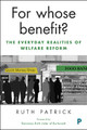 For Whose Benefit?: The Everyday Realities of Welfare Reform by Ruth Patrick 9781447333463