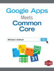 Google Apps Meets Common Core by Michael J. Graham 9781452257334
