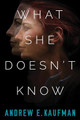 What She Doesn't Know: A Psychological Thriller by Andrew E. Kaufman 9781477809082