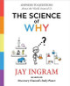 The Science of Why: Answers to Questions about the World Around Us by Jay Ingram 9781501144295