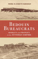 Bedouin Bureaucrats: Mobility and Property in the Ottoman Empire by Nora Barakat 9781503634619