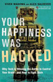 Your Happiness Was Hacked: Why Tech Is Winning the Battle to Control Your Brain--and How to Fight Back by Vivek Wadhwa 9781523095841