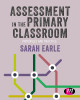 Assessment in the Primary Classroom: Principles and practice by Sarah Earle 9781526449986