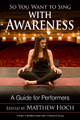 So You Want to Sing with Awareness: A Guide for Performers by Matthew Hoch 9781538124710