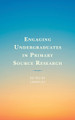 Engaging Undergraduates in Primary Source Research by Lijuan Xu 9781538138922