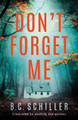 Don't Forget Me by B. C. Schiller 9781542009638