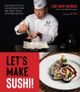 Let's Make Sushi!: Step-By-Step Tutorials and Essential Recipes for Rolls, Nigiri, Sashimi and More from a Master Sushi Chef Andy Matsuda 9781645677086