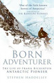 Born Adventurer: The Life of Frank Bickerton Antarctic Pioneer by Stephen Haddelsey