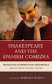 Shakespeare and the Spanish Comedia: Translation, Interpretation, Performance: Essays in Honor of Susan L. Fischer by Barbara Mujica 9781611485172