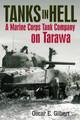 Tanks in Hell: A Marine Corps Tank Company on Tarawa by Oscar E. Gilbert 9781612003030