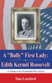 A "Bully" First Lady: Edith Kermit Roosevelt by Professor Tom Lansford 9781617618451