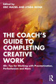 The Coach's Guide to Completing Creative Work: Top Tips for Working with Procrastination, Perfectionism and More by Eric Maisel
