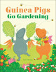 Guinea Pigs Go Gardening by Kate Sheehy