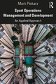 Sport Operations Management and Development: An Applied Approach by Mark Piekarz