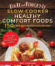 Fix-It and Forget-It Slow Cooker Comfort Foods: 150 Healthy and Nutritious Recipes by Hope Comerford 9781680994544