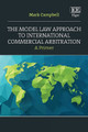 The Model Law Approach to International Commercial Arbitration: A Primer Mark Campbell 9781802203721