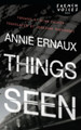 Things Seen by Annie Ernaux 9780803228153