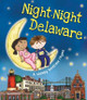 Night-Night Delaware by Katherine Sully 9781492654889