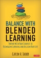 Balance With Blended Learning: Partner With Your Students to Reimagine Learning and Reclaim Your Life by Catlin R. Tucker 9781544389523
