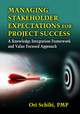 Managing Stakeholder Expectations: A Knowledge Integration Framework and Value Focused Approach by Ori Schibi 9781604270860