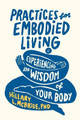 Practices for Embodied Living: Experiencing the Wisdom of Your Body by Hillary L.,PhD McBride 9781587436246