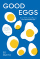 Good Eggs: Over 100 Cracking Ways to Cook and Elevate Eggs by Ed Smith 9781837831388