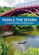 Paddle the Severn: A Guide for Canoes, Kayaks and SUP's by Mark Rainsley 9781906095895
