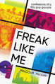 Freak Like Me: Confessions of a 90s groupie by Malcolm McLean 9781910453698