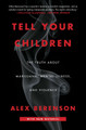 Tell Your Children: The Truth About Marijuana, Mental Illness, and Violence by Alex Berenson 9781982103675