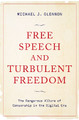 Free Speech and Turbulent Freedom: The Dangerous Allure of Censorship in the Digital Era by Michael J. Glennon 9780197636763