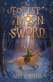 The Forest of Moon and Sword by Amy Raphael