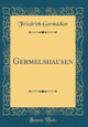 Germelshausen (Classic Reprint) by Friedrich Gerstäcker 9780366295708