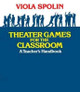 Theater Games for the Classroom: A Teacher's Handbook by Viola Spolin 9780810140042