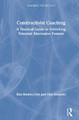 Constructivist Coaching: A Practical Guide to Unlocking Potential Alternative Futures by Kim Bradley-Cole