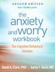The Anxiety and Worry Workbook, Second Edition: The Cognitive Behavioral Solution by David A. Clark 9781462546169