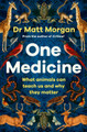 One Medicine: How understanding animals can save our lives by Dr Matt Morgan 9781471173103