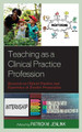 Teaching as a Clinical Practice Profession: Research on Clinical Practice and Experience in Teacher Preparation by Patrick M. Jenlink 9781475857696