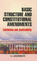 Basic Structure and Constitutional Amendments: Limitations and Justiciability by A. Lakshminath 9788176293914