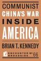 Communist China's War Inside America by Brian T. Kennedy