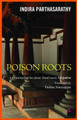 Poison Roots by Indira Parthasarathy 9789381506448