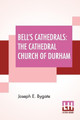 Bell's Cathedrals: The Cathedral Church Of Durham - A Description Of Its Fabric And A Brief History Of The Episcopal See by Joseph E Bygate 9789389701470