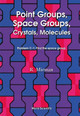 Point Groups, Space Groups, Crystals, Molecules by Ronald Mirman 9789810237325