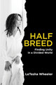 Half Breed: Finding Unity in a Divided World by LeTesha Wheeler 9781949709575