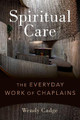 Spiritual Care: The Everyday Work of Chaplains by Wendy Cadge 9780197647820