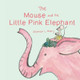 The Mouse and the Little Pink Elephant by Shannon L Mokry 9781951521394